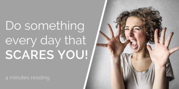 Do something every day that scares you