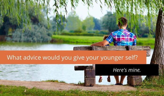 The Advice I'd Give My Younger Self: Beyond Books and TV 1 What advice would you give your younger self 1