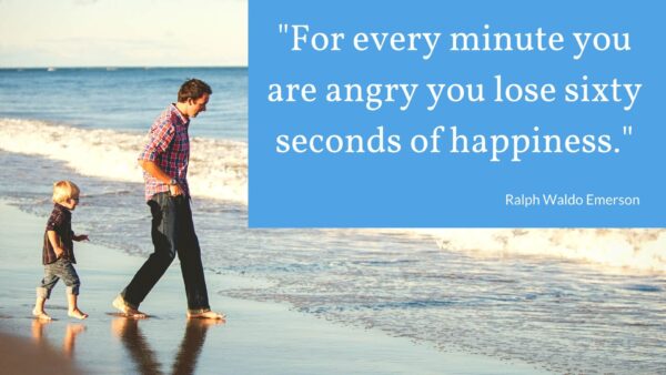 For every minute you are angry you lose sixty seconds of happiness.