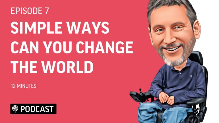 EP7 - Simple Ways Can You Change the World 1 Podcast 8 Simple Ways Can You Change the WorldFeatured Image Living Deeper Lives with Steven Webb
