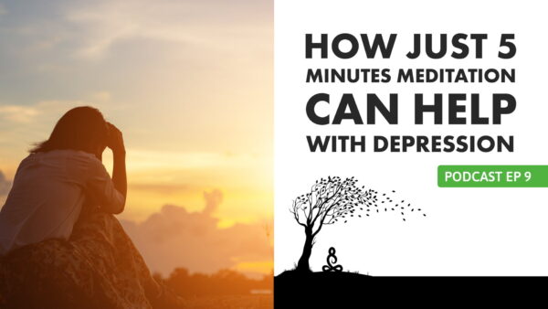 EP09 How 5 Minutes Meditation can Help With Depression fi