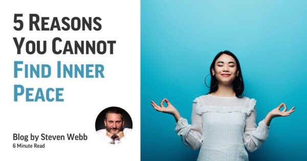 5 Reasons You Cannot Find Inner Peace with Steven Webb