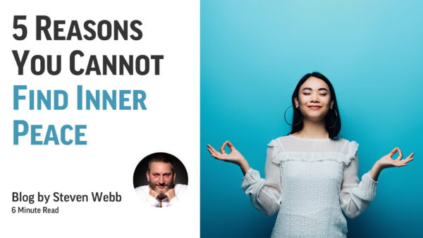 5 Reasons You Cannot Find Inner Peace with Steven Webb
