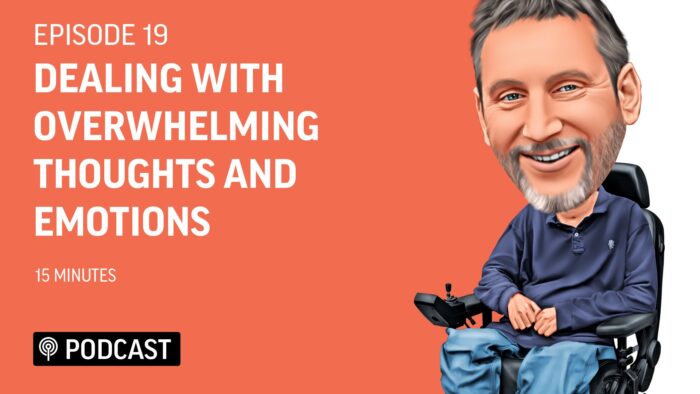 EP19 - Dealing with OVERWHELMING THOUGHTS and EMOTIONS 4 Podcast 19 Dealing with OVERWHELMING THOUGHTS and EMOTIONSFeatured Image Living Deeper Lives with Steven Webb