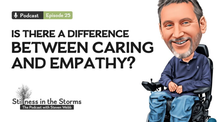 The Important Difference Between Caring and Empathy 9 Difference between Caring and Empathy Stillness in the Storms Podcast by Steven Webb episode 25Stillness in the Storms P