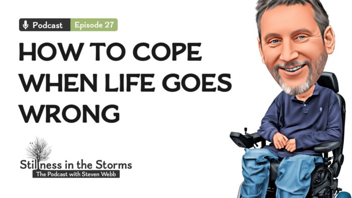 EP27 - What to Do When Your Life Doesn't Go to Plan 7 Podcast 27 How to Cope When Life Goes WrongStillness in the Storms Podcast with Steven Webb 1