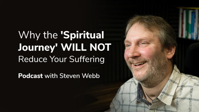 EP31 - Why the 'Spiritual Journey' WILL NOT Reduce Your Suffering 3 Why the Spiritual Journey WILL NOT Reduce Your SufferingPodcast Video Back copy 2