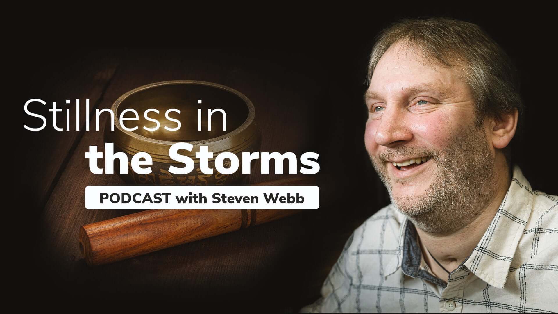 Stillness in The Storms Podcast | Steven Webb