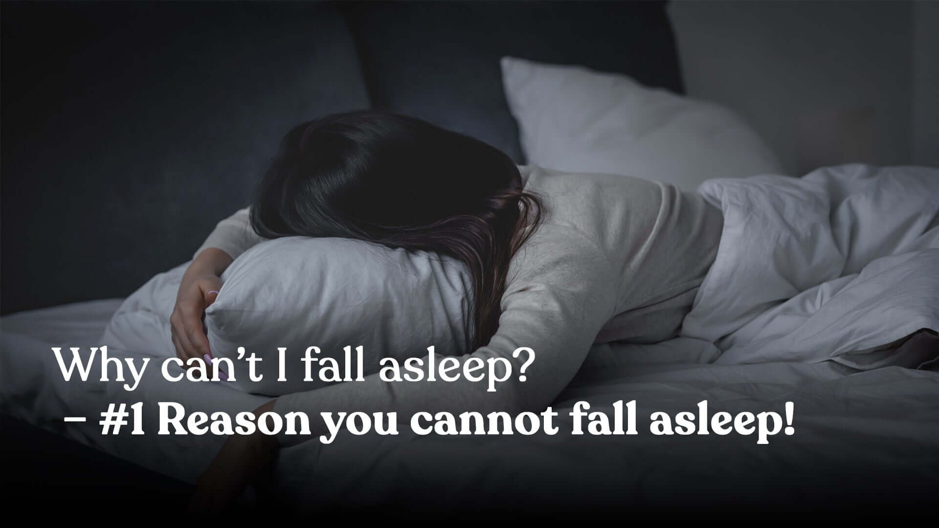 Why can’t I fall asleep? - #1 Reason you cannot fall asleep!